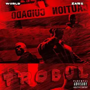 Sarz X Wurld - Trobul